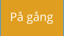 På gång